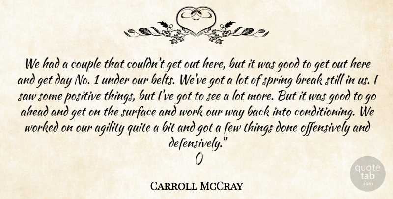 Carroll McCray Quote About Agility, Ahead, Bit, Break, Couple: We Had A Couple That...