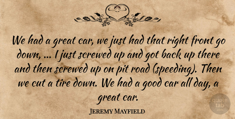 Jeremy Mayfield Quote About Car, Cut, Front, Good, Great: We Had A Great Car...