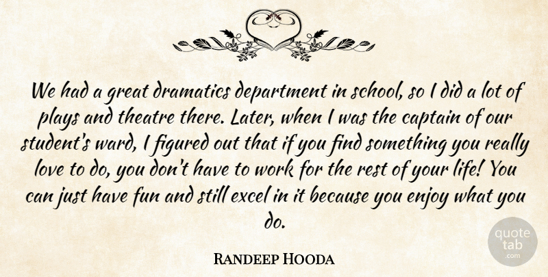 Randeep Hooda Quote About Captain, Department, Enjoy, Excel, Figured: We Had A Great Dramatics...