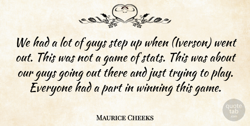 Maurice Cheeks Quote About Game, Guys, Step, Trying, Winning: We Had A Lot Of...