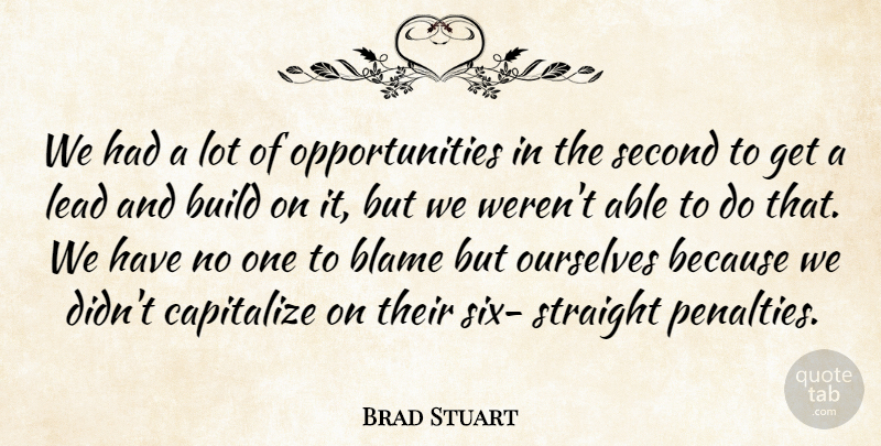 Brad Stuart Quote About Blame, Build, Capitalize, Lead, Ourselves: We Had A Lot Of...