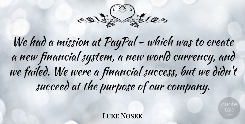 Luke Nosek Quote About Create, Mission, Succeed, Success: We Had A Mission At...