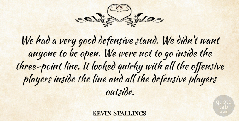 Kevin Stallings Quote About Anyone, Defensive, Good, Inside, Line: We Had A Very Good...