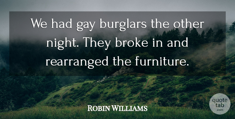 Robin Williams Quote About Funny, Inspiration, Humor: We Had Gay Burglars The...