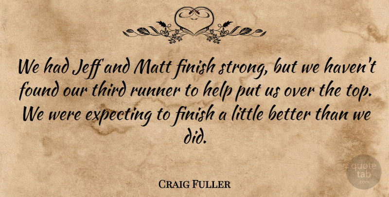 Craig Fuller Quote About Expecting, Finish, Found, Help, Jeff: We Had Jeff And Matt...