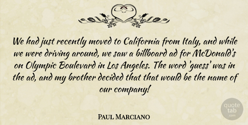 Paul Marciano Quote About Ad, Billboard, Boulevard, California, Decided: We Had Just Recently Moved...
