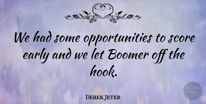 Derek Jeter Quote About Boomer, Early, Score: We Had Some Opportunities To...