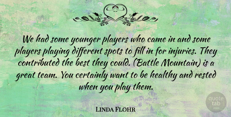 Linda Flohr Quote About Best, Came, Certainly, Fill, Great: We Had Some Younger Players...