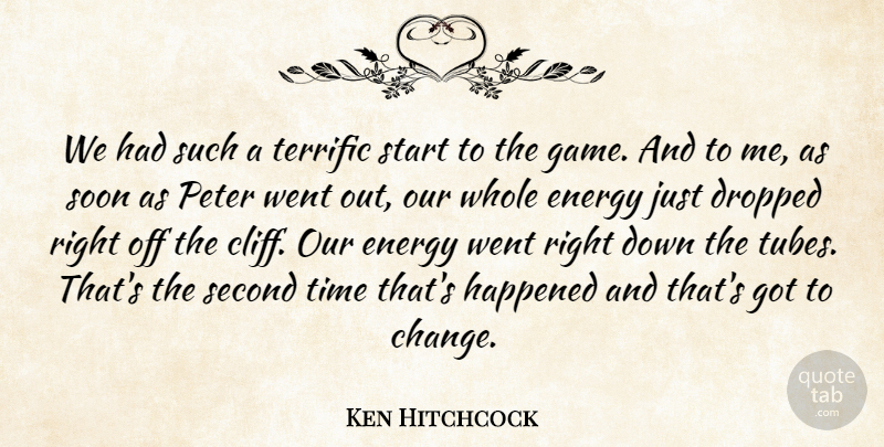Ken Hitchcock Quote About Dropped, Energy, Happened, Peter, Second: We Had Such A Terrific...