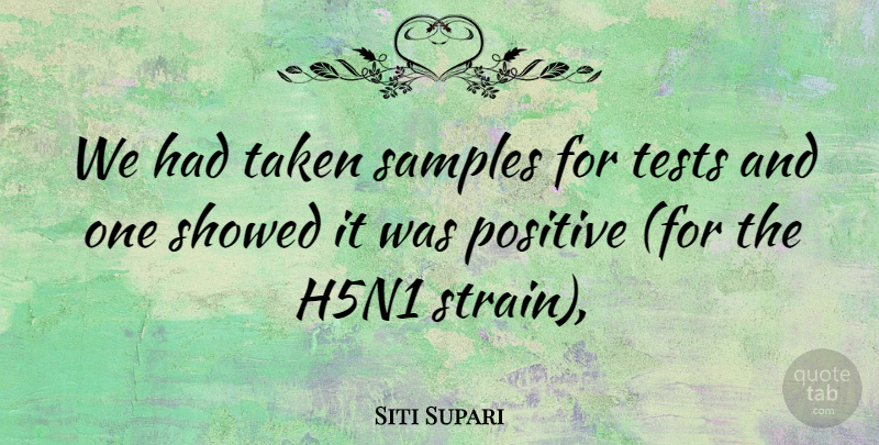 Siti Supari Quote About Positive, Samples, Taken, Tests: We Had Taken Samples For...