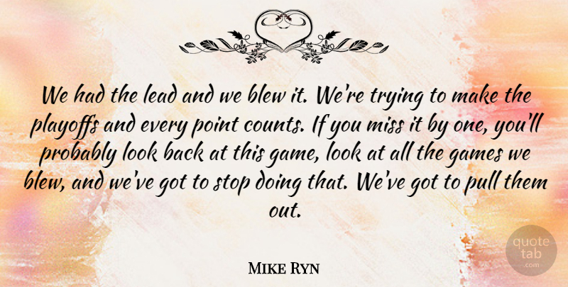Mike Ryn Quote About Blew, Games, Lead, Miss, Playoffs: We Had The Lead And...