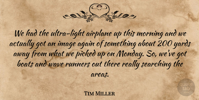 Tim Miller Quote About Again, Airplane, Boats, Image, Morning: We Had The Ultra Light...