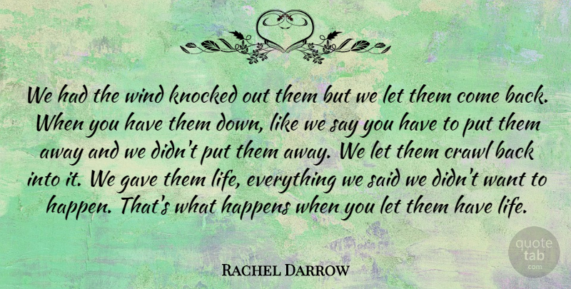 Rachel Darrow Quote About Crawl, Gave, Happens, Knocked, Wind: We Had The Wind Knocked...