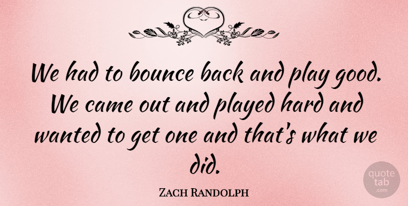 Zach Randolph Quote About Bounce, Came, Hard, Played: We Had To Bounce Back...