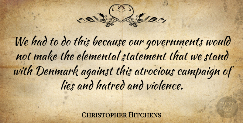 Christopher Hitchens Quote About Against, Atrocious, Campaign, Denmark, Elemental: We Had To Do This...