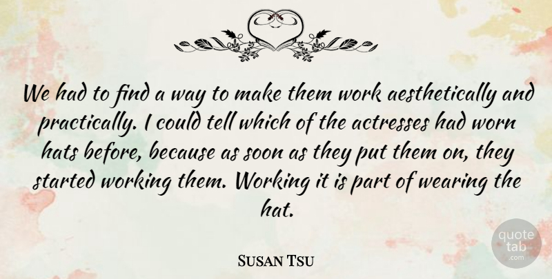 Susan Tsu Quote About Hats, Soon, Wearing, Work, Worn: We Had To Find A...
