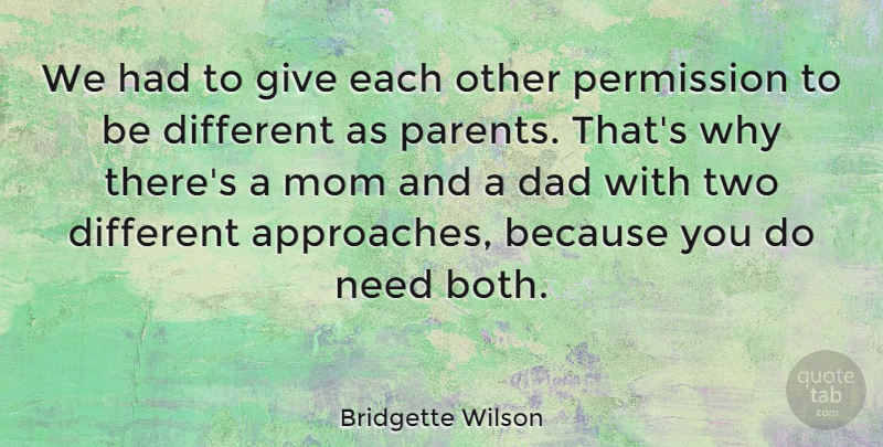 Bridgette Wilson Quote About Mom, Dad, Two: We Had To Give Each...