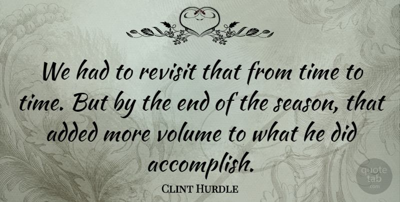 Clint Hurdle Quote About Added, Revisit, Time, Volume: We Had To Revisit That...