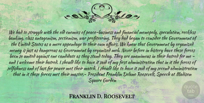 Franklin D. Roosevelt Quote About Against, Begun, Candidate, Class, Consider: We Had To Struggle With...
