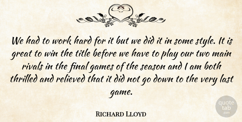 Richard Lloyd Quote About Both, Final, Games, Great, Hard: We Had To Work Hard...