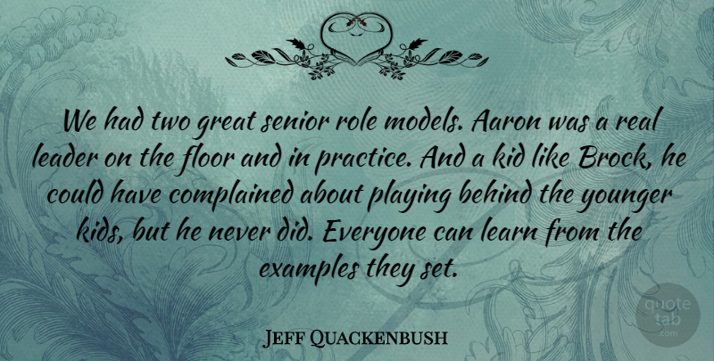 Jeff Quackenbush Quote About Aaron, Behind, Examples, Floor, Great: We Had Two Great Senior...