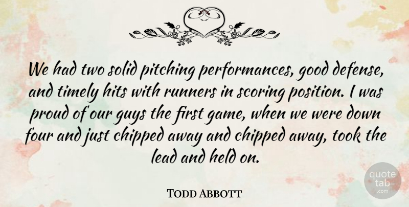 Todd Abbott Quote About Four, Good, Guys, Held, Hits: We Had Two Solid Pitching...