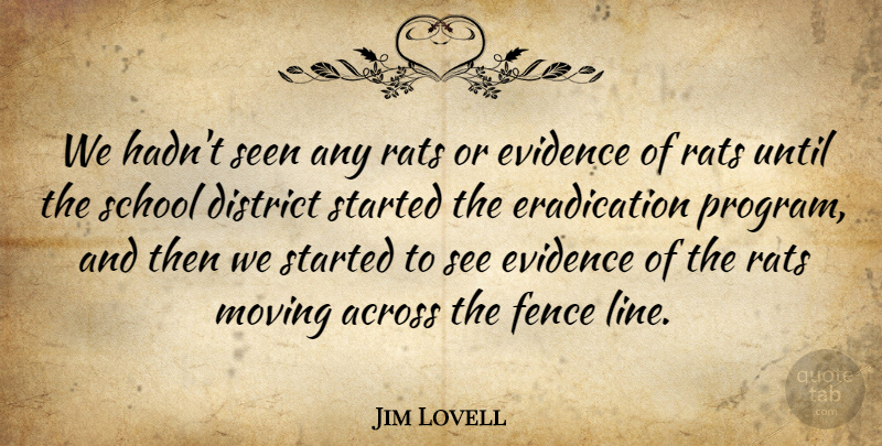 Jim Lovell Quote About Across, District, Evidence, Fence, Moving: We Hadnt Seen Any Rats...