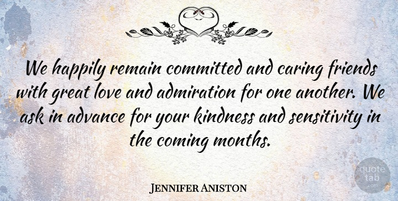 Jennifer Aniston Quote About Admiration, Advance, Ask, Caring, Coming: We Happily Remain Committed And...