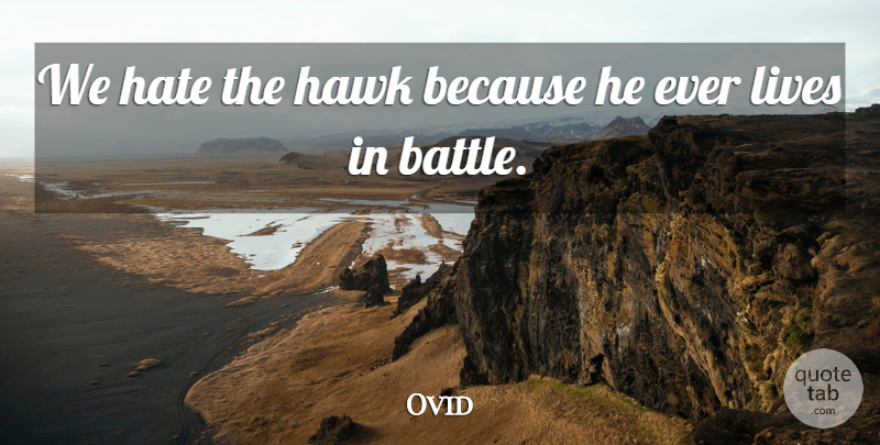 Ovid Quote About Hate, Battle, Hawks: We Hate The Hawk Because...