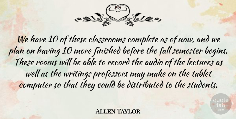 Allen Taylor Quote About Audio, Classrooms, Complete, Computer, Fall: We Have 10 Of These...