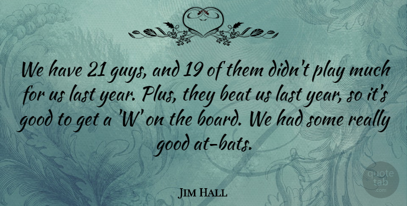 Jim Hall Quote About Beat, Good, Last: We Have 21 Guys And...