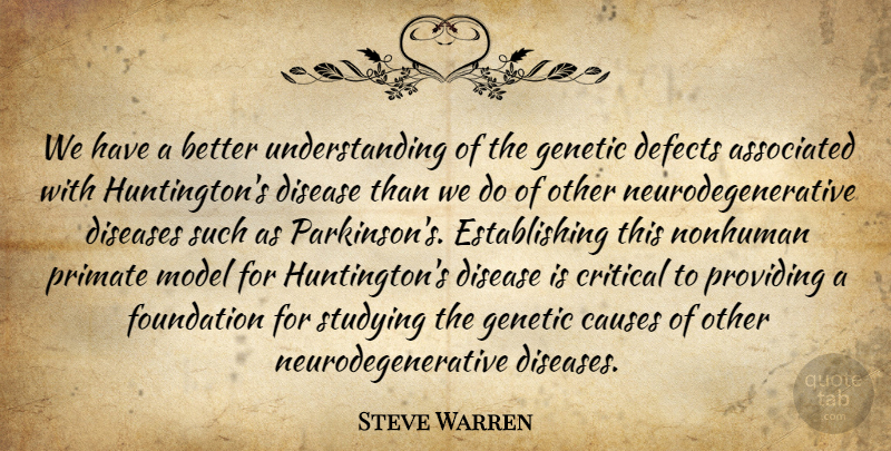 Steve Warren Quote About Associated, Causes, Critical, Defects, Disease: We Have A Better Understanding...