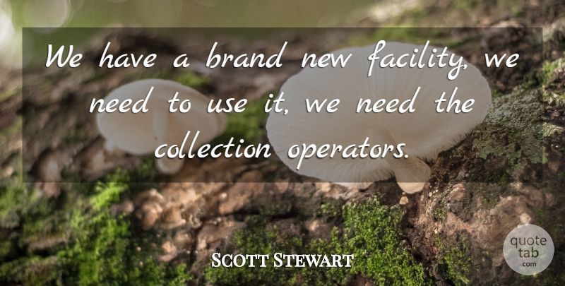 Scott Stewart Quote About Brand, Collection: We Have A Brand New...