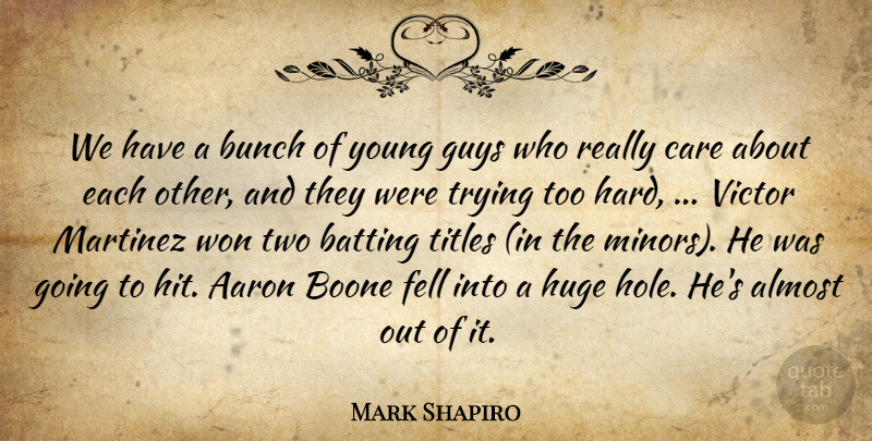 Mark Shapiro Quote About Aaron, Almost, Batting, Bunch, Care: We Have A Bunch Of...