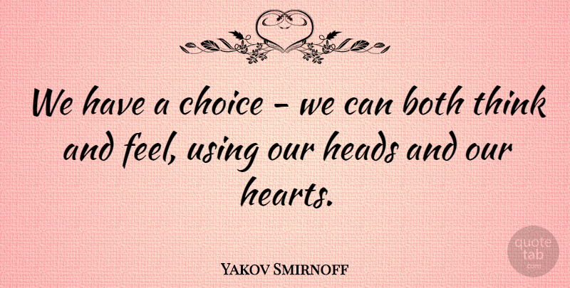 Yakov Smirnoff Quote About Heads, Using: We Have A Choice We...