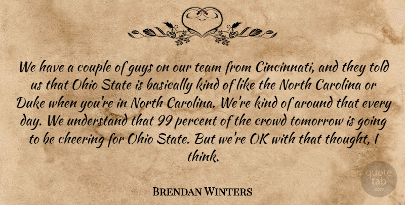 Brendan Winters Quote About Basically, Carolina, Cheering, Couple, Crowd: We Have A Couple Of...