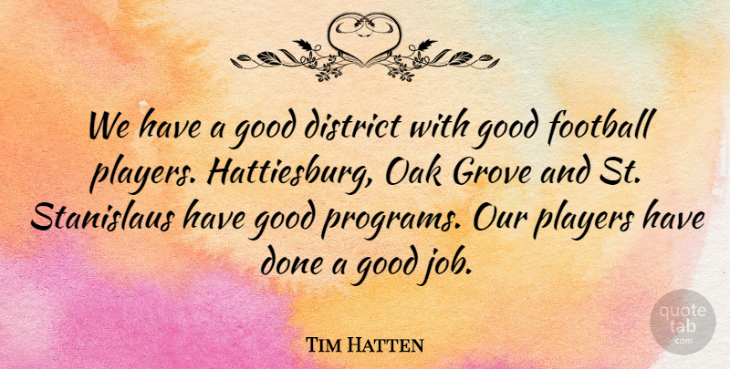 Tim Hatten Quote About District, Football, Good, Grove, Oak: We Have A Good District...