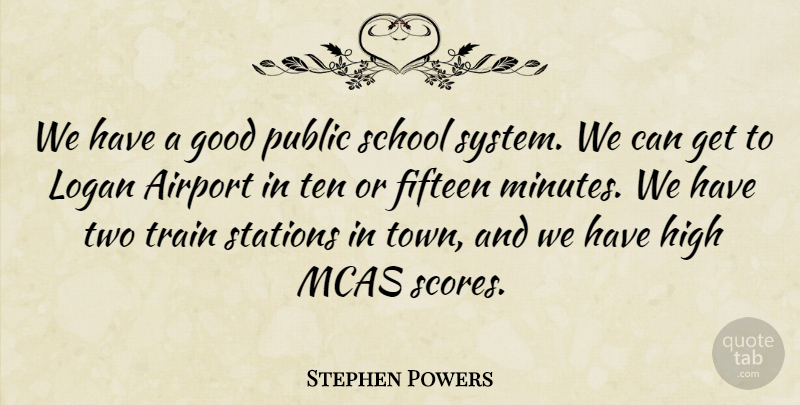 Stephen Powers Quote About Airport, Fifteen, Good, High, Public: We Have A Good Public...