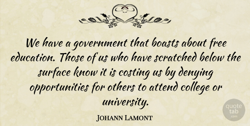 Johann Lamont Quote About Attend, Below, Boasts, College, Denying: We Have A Government That...