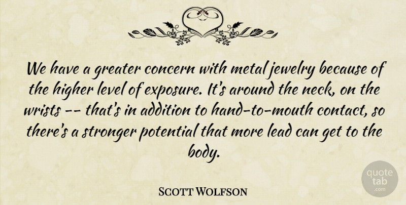 Scott Wolfson Quote About Addition, Concern, Greater, Higher, Jewelry: We Have A Greater Concern...