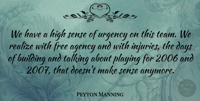 Peyton Manning Quote About Agency, Building, Days, Free, High: We Have A High Sense...