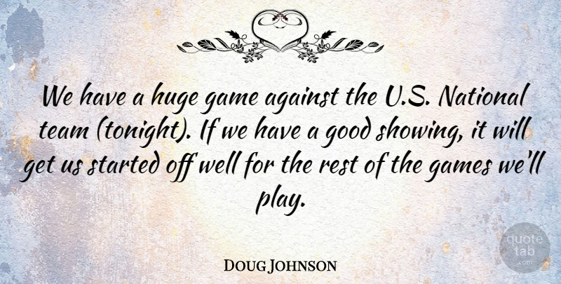Doug Johnson Quote About Against, Game, Games, Good, Huge: We Have A Huge Game...