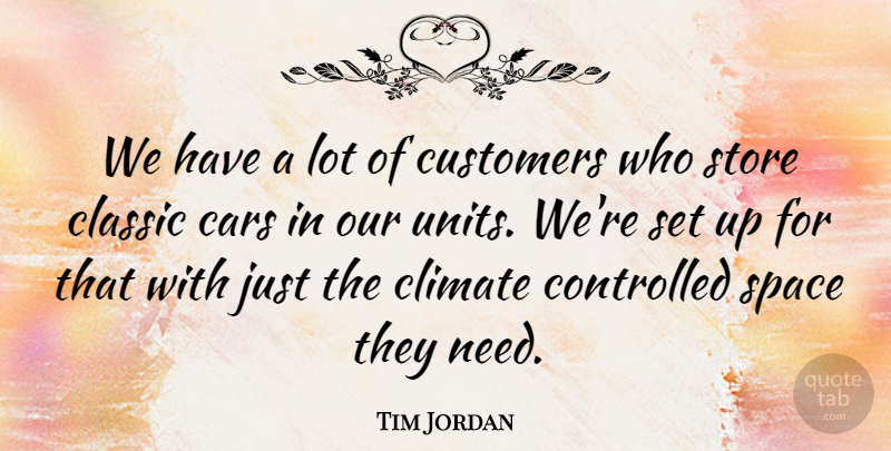 Tim Jordan Quote About Cars, Classic, Climate, Controlled, Customers: We Have A Lot Of...