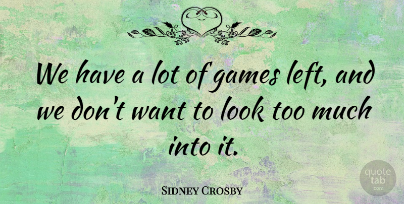 Sidney Crosby Quote About Games: We Have A Lot Of...