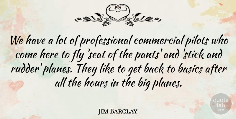 Jim Barclay Quote About Basics, Commercial, Fly, Hours, Pilots: We Have A Lot Of...