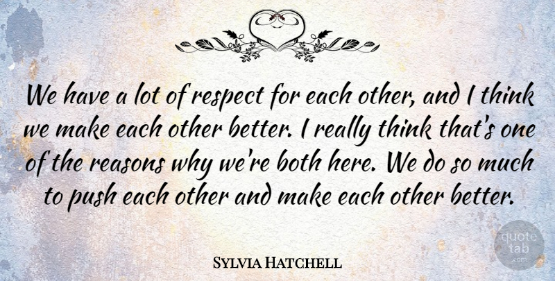 Sylvia Hatchell Quote About Both, Push, Reasons, Respect: We Have A Lot Of...