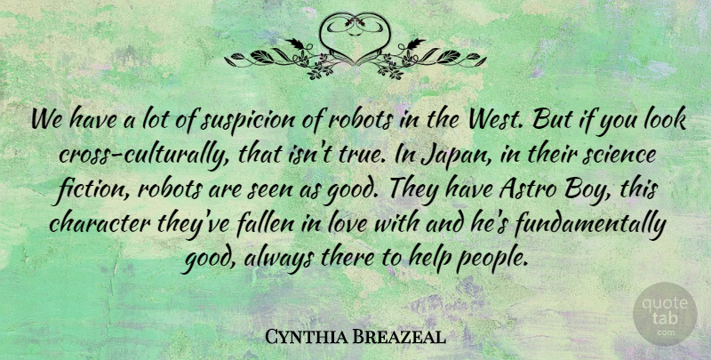 Cynthia Breazeal Quote About Character, Fallen, Good, Help, Love: We Have A Lot Of...
