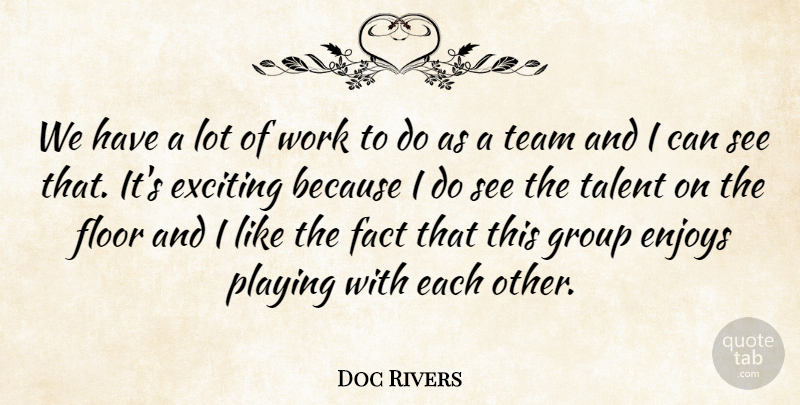 Doc Rivers Quote About Enjoys, Exciting, Fact, Floor, Group: We Have A Lot Of...