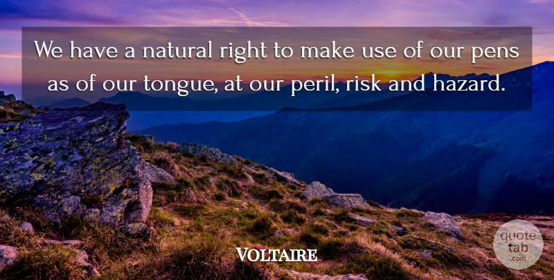 Voltaire Quote About Risk, Freedom Of Speech, Hazards: We Have A Natural Right...
