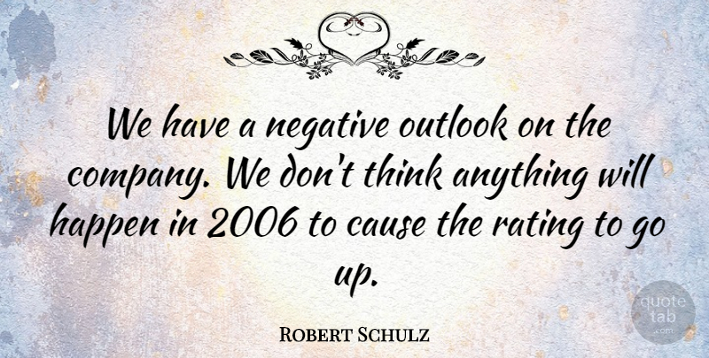 Robert Schulz Quote About Cause, Happen, Negative, Outlook, Rating: We Have A Negative Outlook...